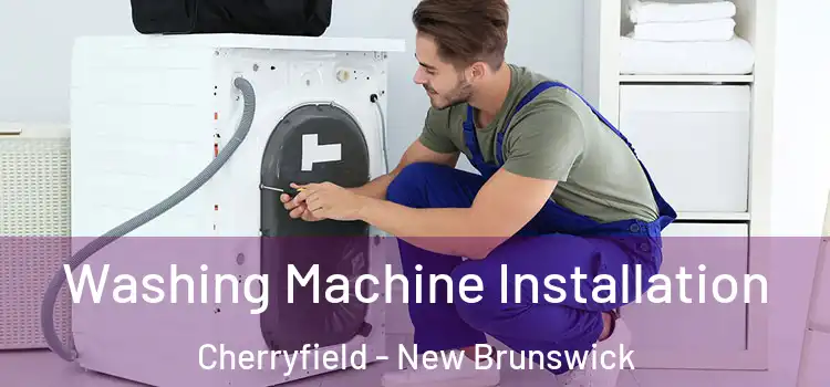 Washing Machine Installation Cherryfield - New Brunswick