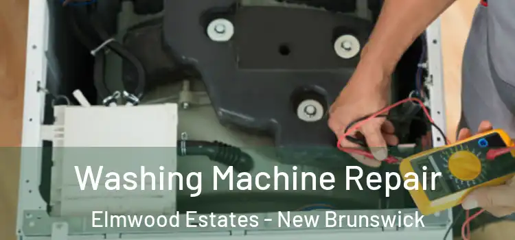 Washing Machine Repair Elmwood Estates - New Brunswick